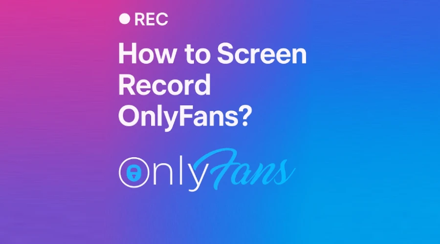 how to screen record OnlyFans