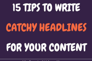 15 Tips To Write Catchy Headlines For Your Content