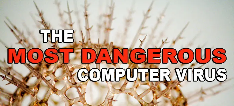 most dangerous computer virus