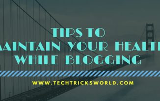 Tips To Maintain Your Health While Blogging