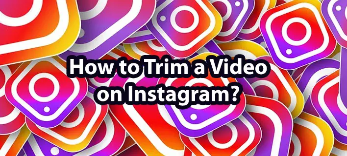 How to Trim a Video on Instagram