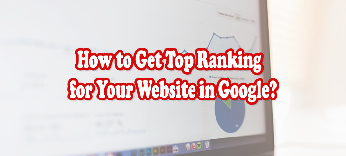 How to Get Top Ranking for Your Website in Google