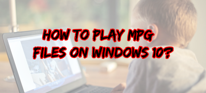 how to play mpg files on windows 10