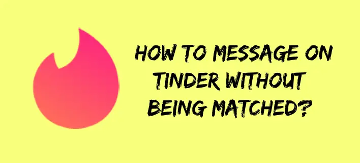 How to Message on Tinder Without Being Matched