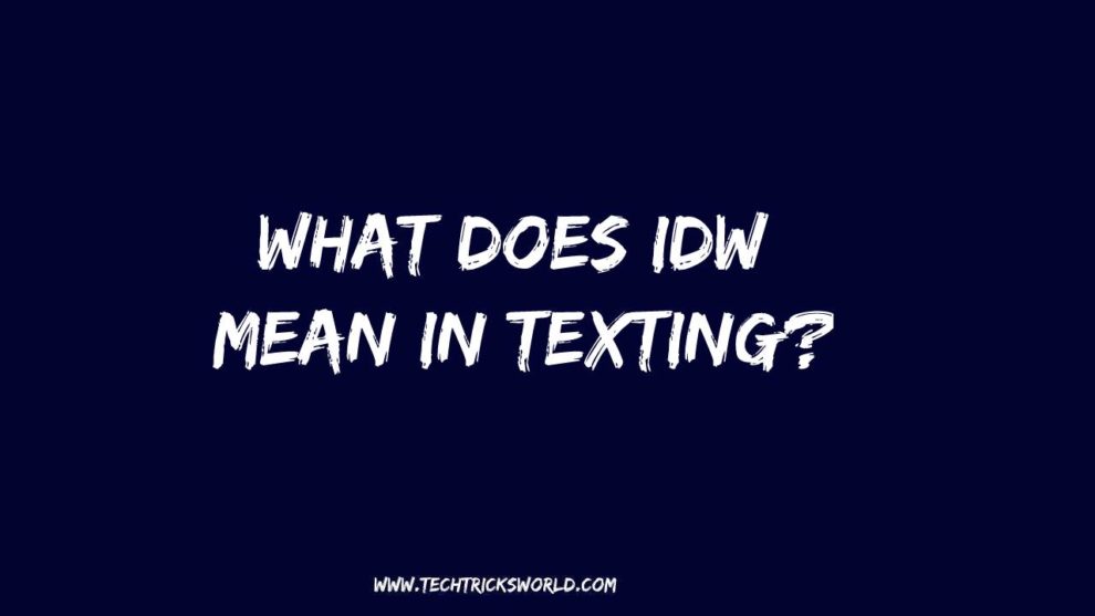 What Does IDW Mean in Texting? Meaning, Definition, Usage