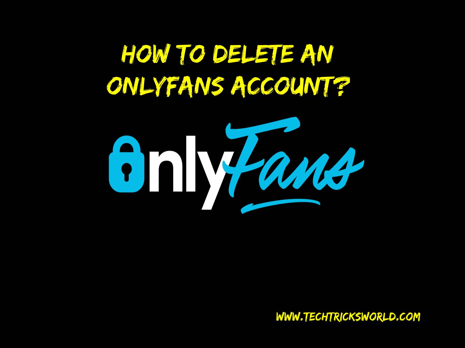 To delete onlyfans account how How to