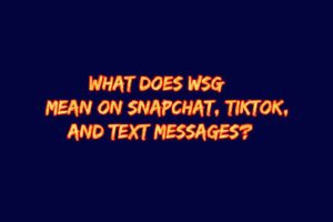 What Does WSG Mean on Snapchat, TikTok, and Text Messages