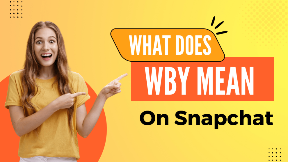 What Does WBY Mean On Snapchat?