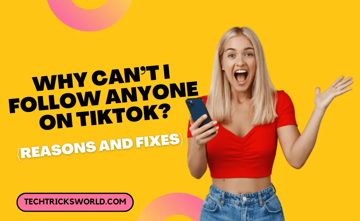 Why Can’t I Follow Anyone on TikTok