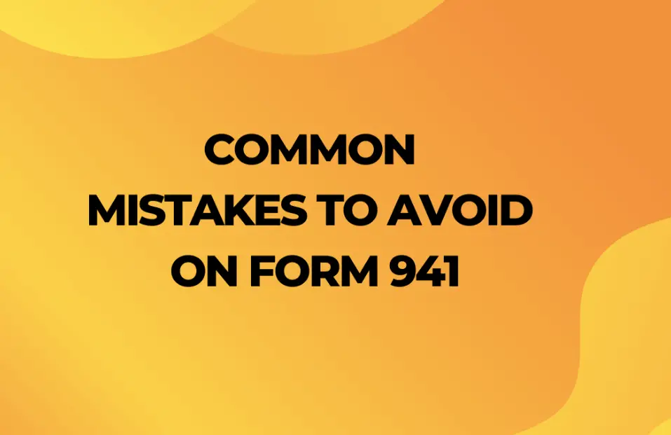 Common Mistakes to Avoid on Form 941