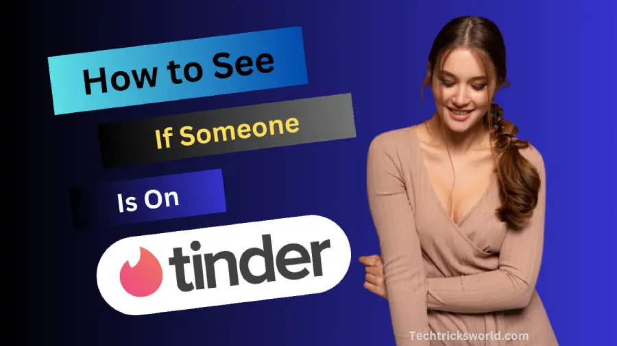 how to see if someone is on Tinder
