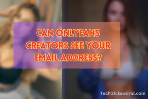 can onlyfans creators see your Email address