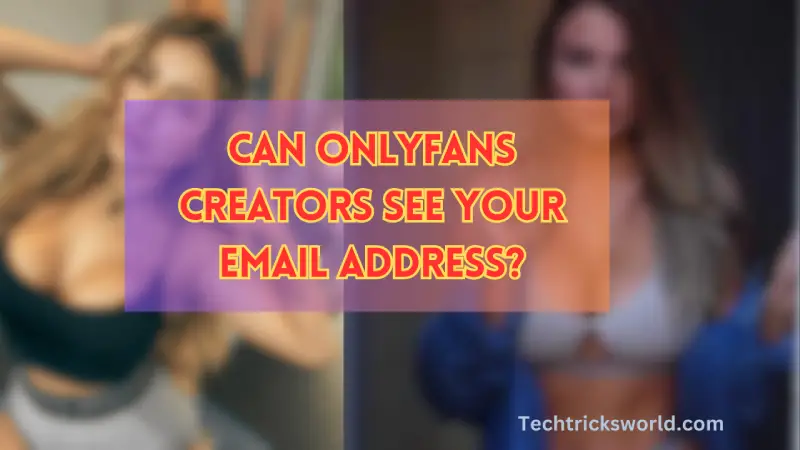 can onlyfans creators see your Email address